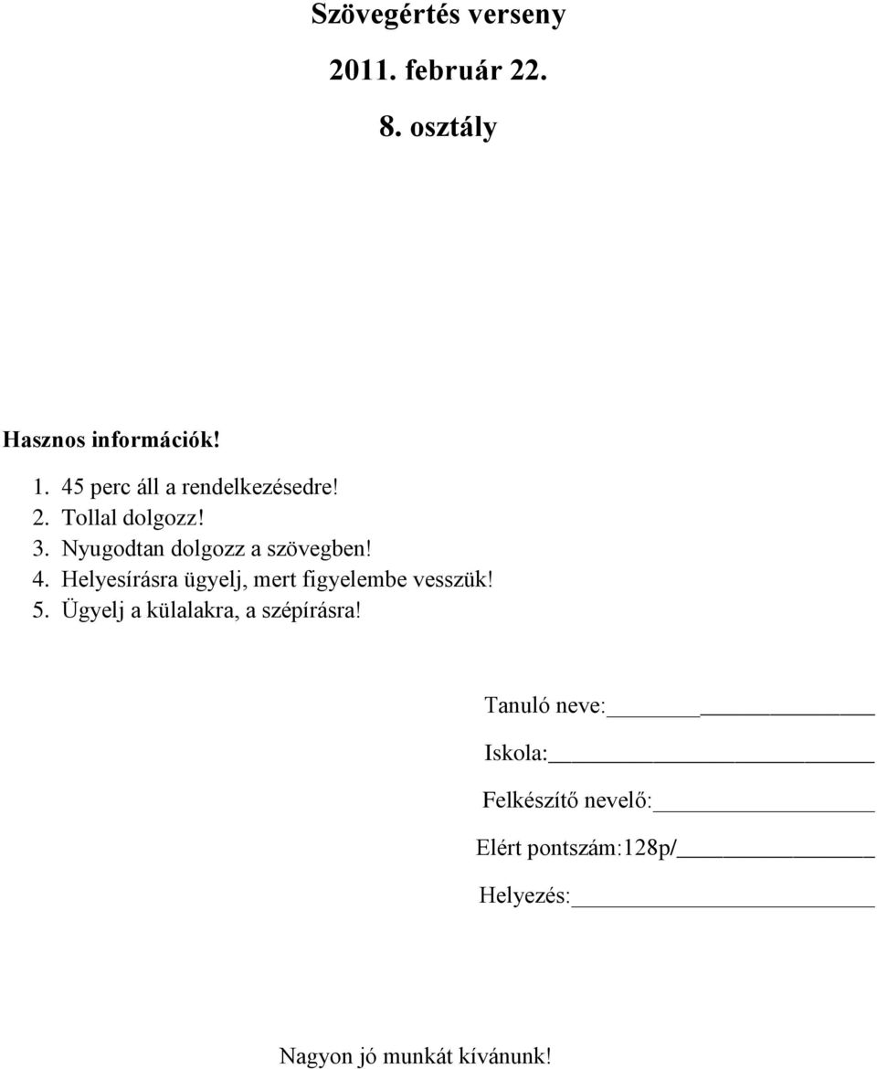 Helyesírásra ügyelj, mert figyelembe vesszük! 5. Ügyelj a külalakra, a szépírásra!