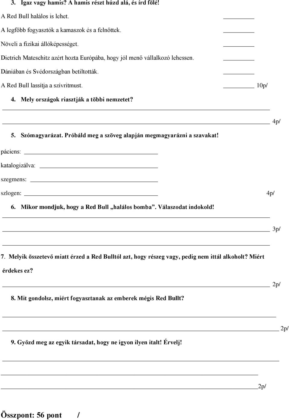 4p/ 5. Szómagyarázat. Próbáld meg a szöveg alapján megmagyarázni a szavakat! páciens: katalogizálva: szegmens: _ szlogen: 4p/ 6. Mikor mondjuk, hogy a Red Bull halálos bomba. Válaszodat indokold!