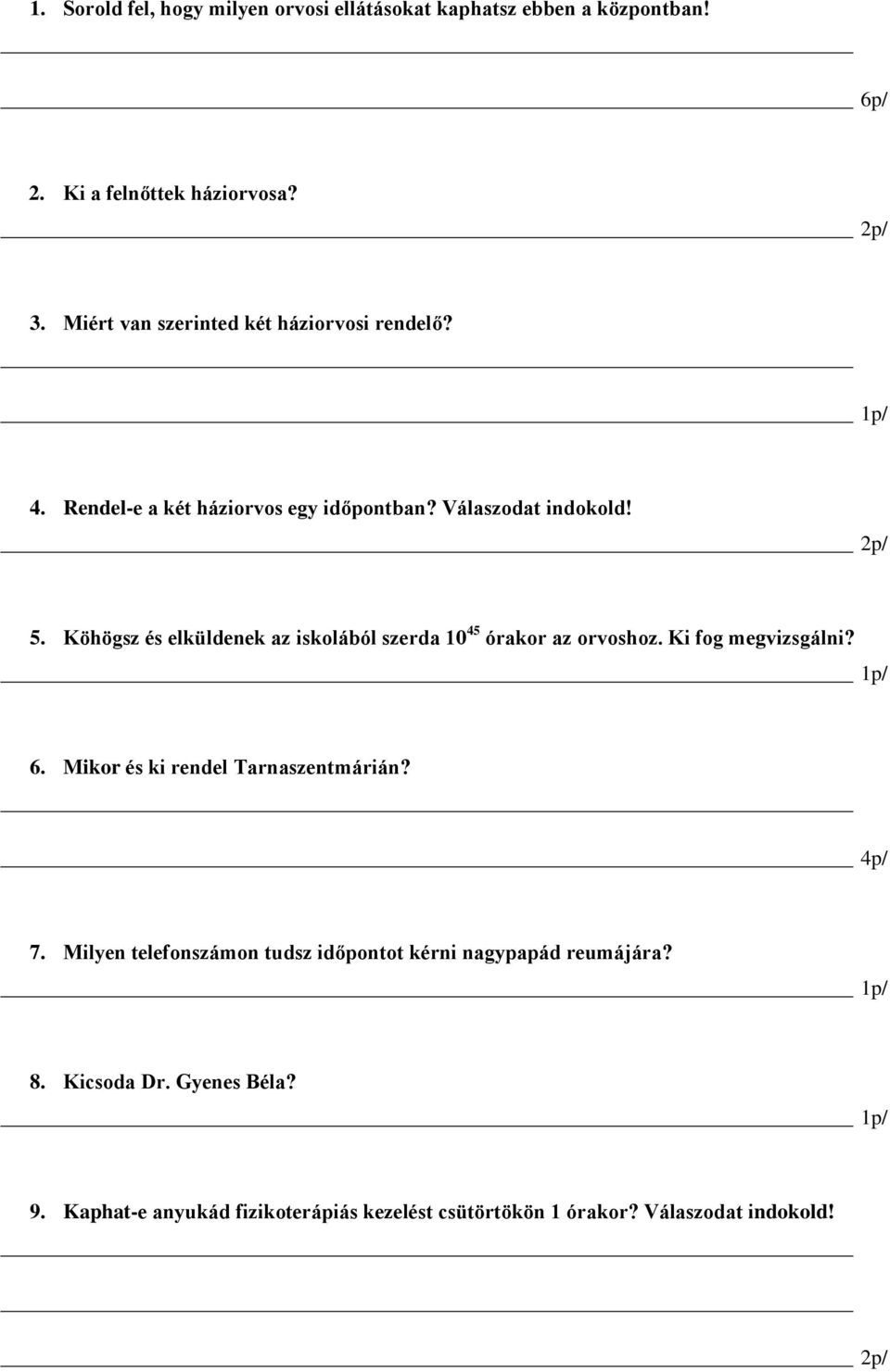 Köhögsz és elküldenek az iskolából szerda 10 45 órakor az orvoshoz. Ki fog megvizsgálni? 1p/ 6. Mikor és ki rendel Tarnaszentmárián? 4p/ 7.