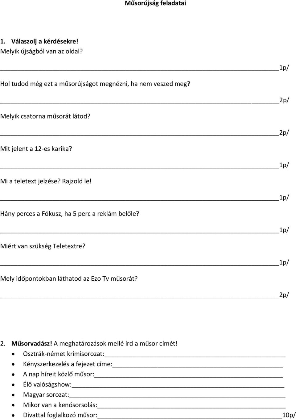 1p/ Miért van szükség Teletextre? 1p/ Mely időpontokban láthatod az Ezo Tv műsorát? 2p/ 2. Műsorvadász! A meghatározások mellé írd a műsor címét!