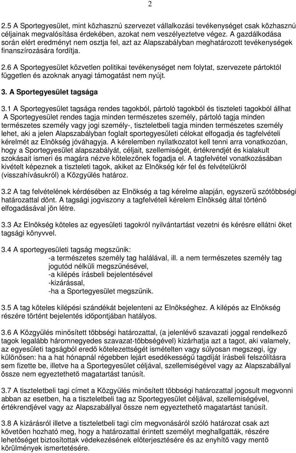 6 A Sportegyesület közvetlen politikai tevékenységet nem folytat, szervezete pártoktól független és azoknak anyagi támogatást nem nyújt. 3. A Sportegyesület tagsága 3.