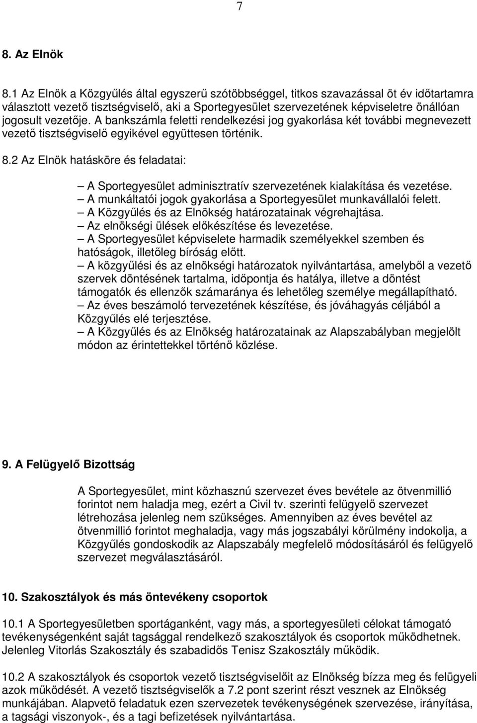 A bankszámla feletti rendelkezési jog gyakorlása két további megnevezett vezető tisztségviselő egyikével együttesen történik. 8.