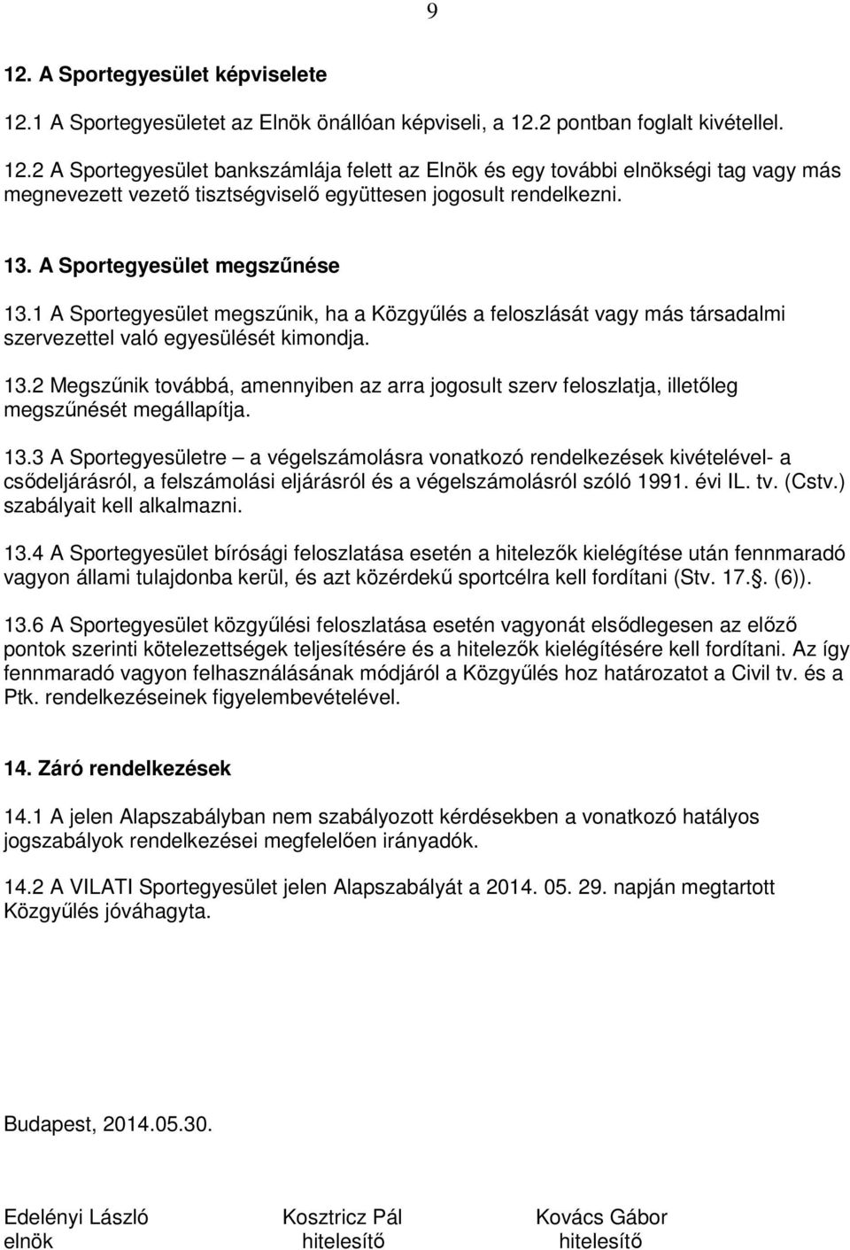 13.3 A Sportegyesületre a végelszámolásra vonatkozó rendelkezések kivételével- a csődeljárásról, a felszámolási eljárásról és a végelszámolásról szóló 1991. évi IL. tv. (Cstv.