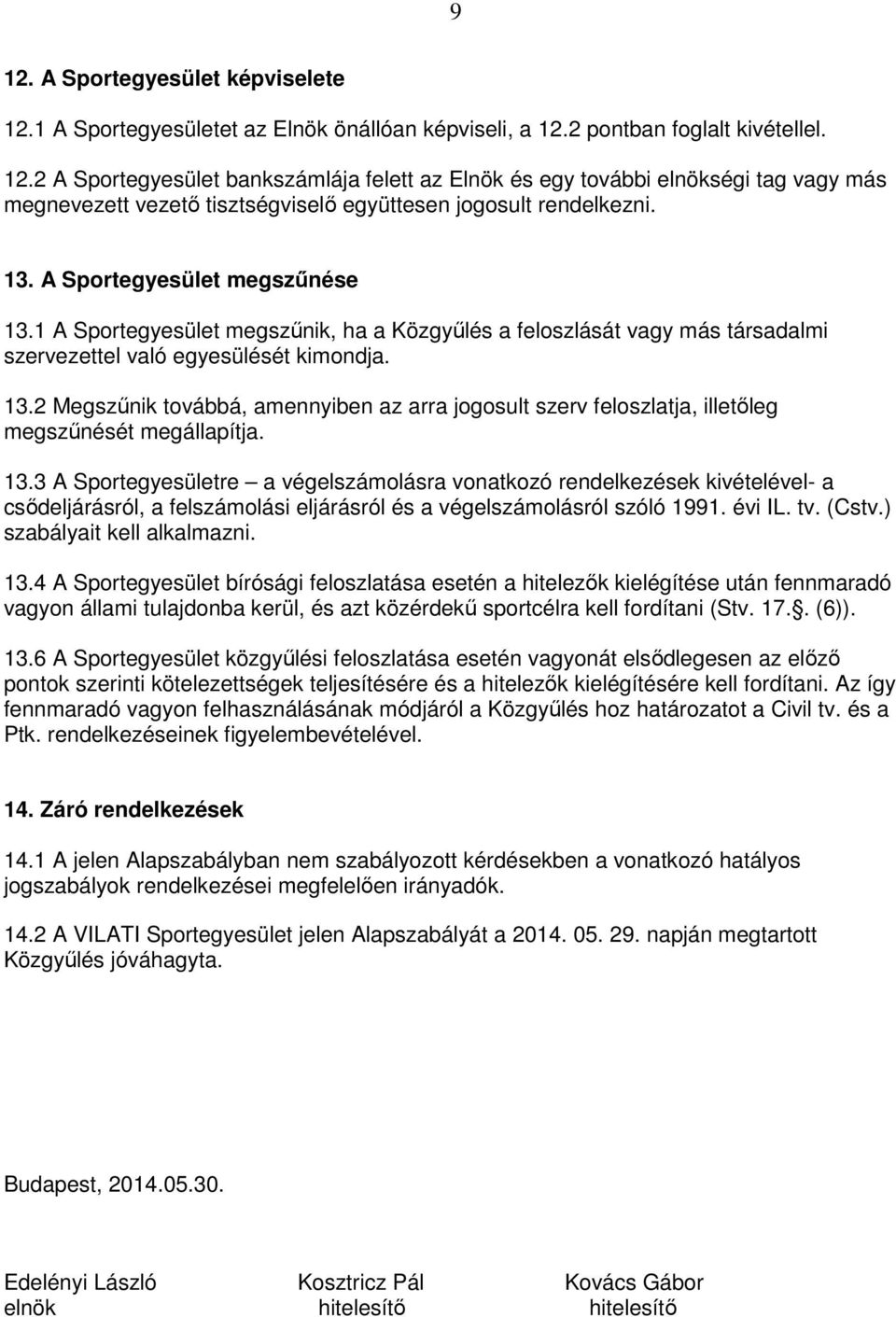 13.3 A Sportegyesületre a végelszámolásra vonatkozó rendelkezések kivételével- a csődeljárásról, a felszámolási eljárásról és a végelszámolásról szóló 1991. évi IL. tv. (Cstv.