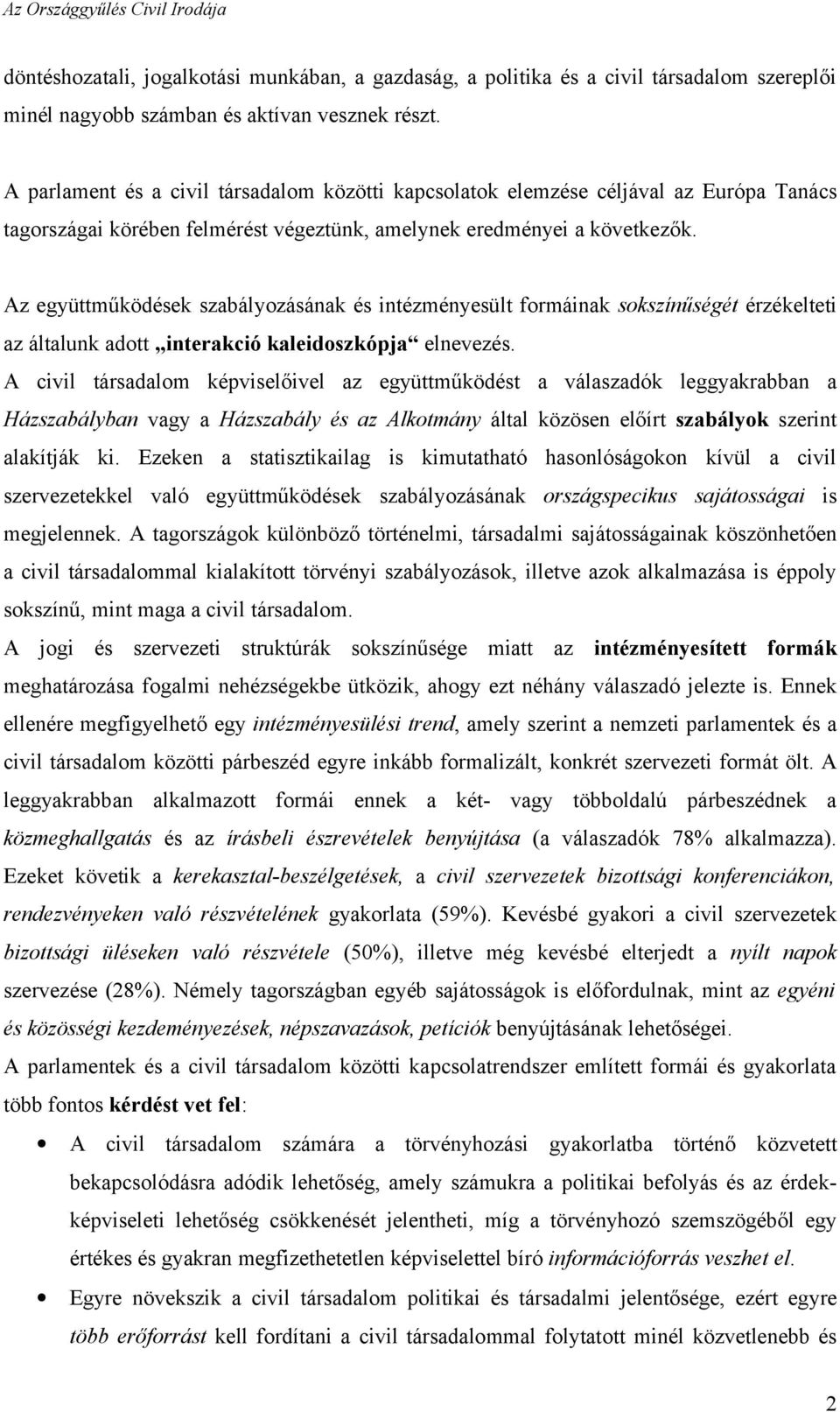 Az együttműködések szabályozásának és intézményesült formáinak sokszínűségét érzékelteti az általunk adott interakció kaleidoszkópja elnevezés.