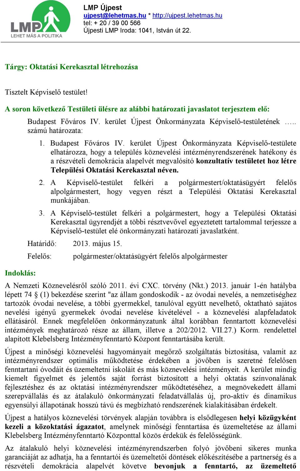 kerület Újpest Önkormányzata Képviselő-testülete elhatározza, hogy a település köznevelési intézményrendszerének hatékony és a részvételi demokrácia alapelvét megvalósító konzultatív testületet hoz