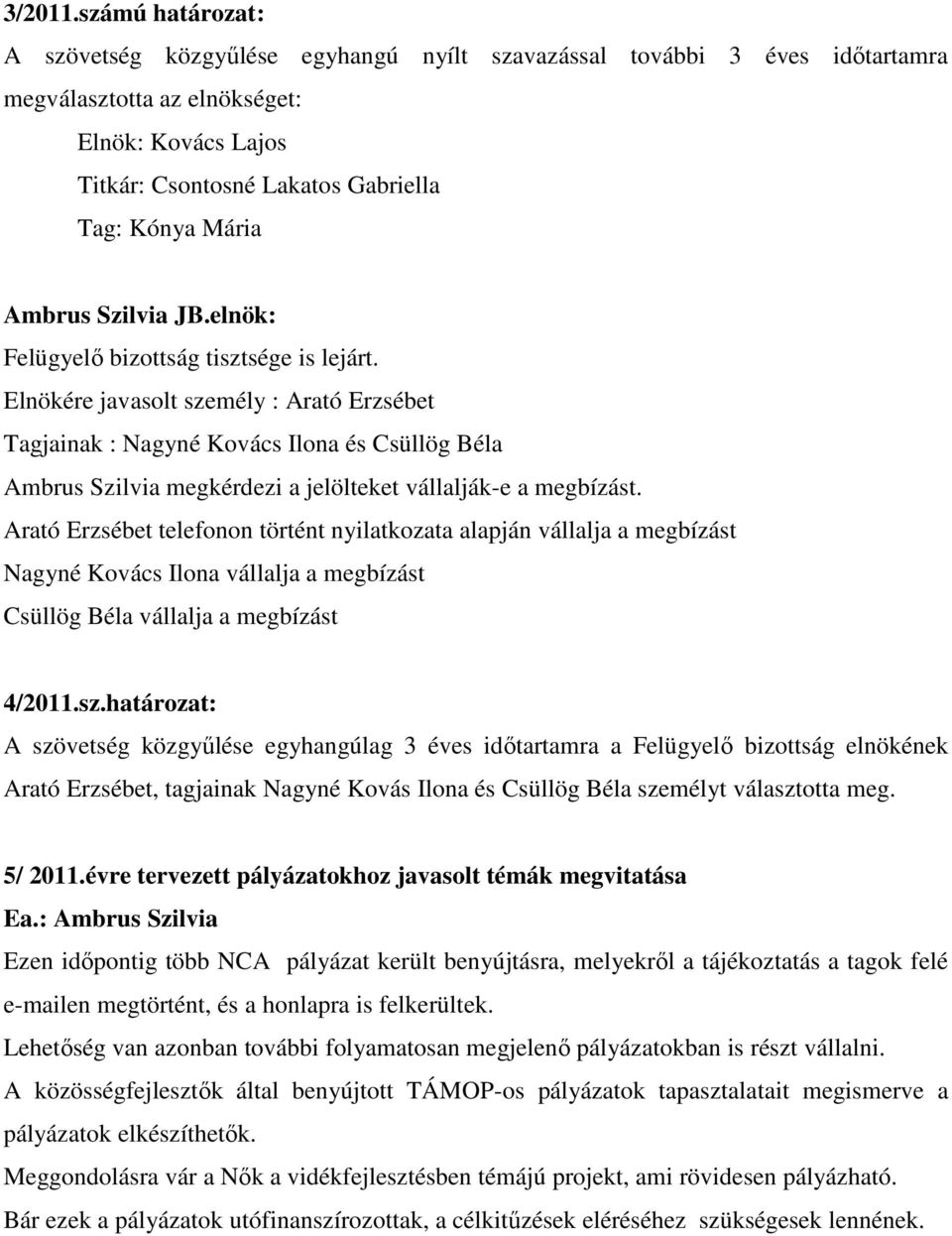 Ambrus Szilvia JB.elnök: Felügyelő bizottság tisztsége is lejárt.