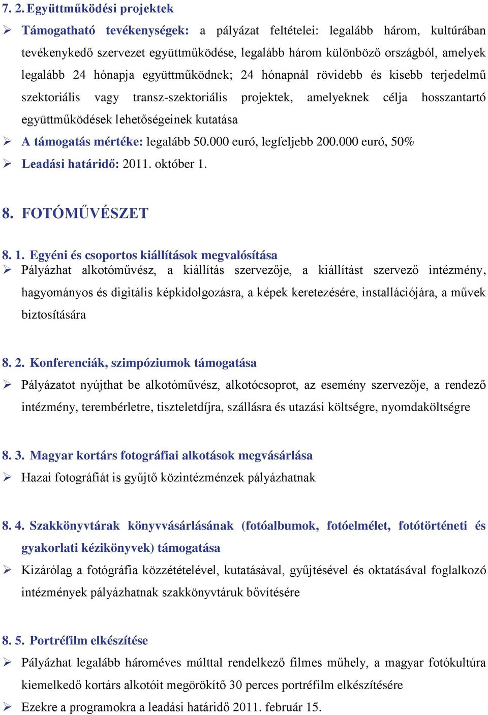 mértéke: legalább 50.000 euró, legfeljebb 200.000 euró, 50% Leadási határidő: 2011. október 1.