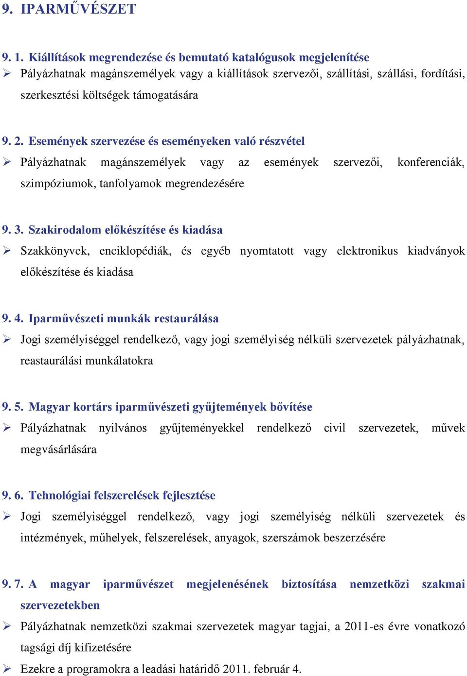 Események szervezése és eseményeken való részvétel Pályázhatnak magánszemélyek vagy az események szervezői, konferenciák, szimpóziumok, tanfolyamok megrendezésére 9. 3.