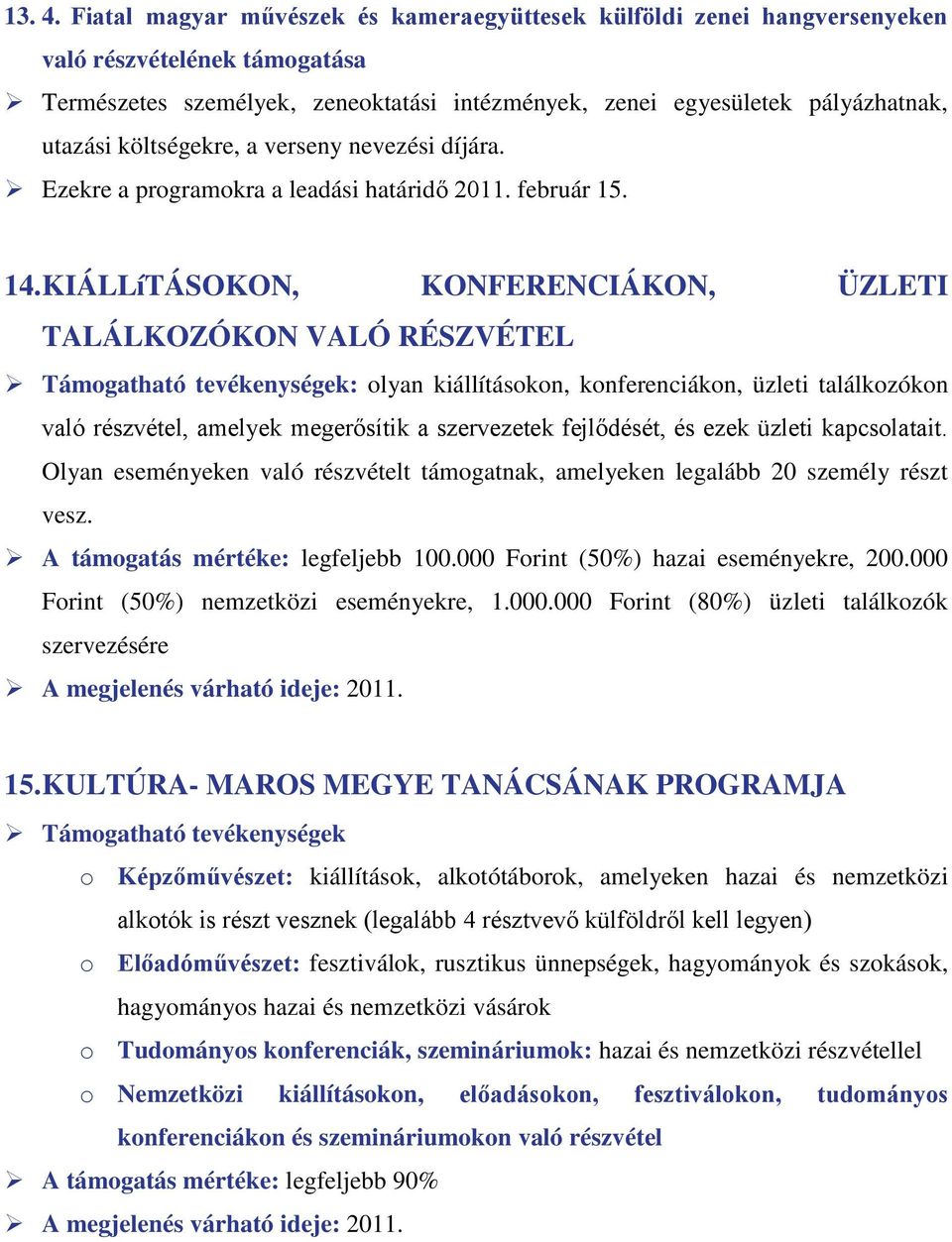 költségekre, a verseny nevezési díjára. Ezekre a programokra a leadási határidő 2011. február 15. 14.