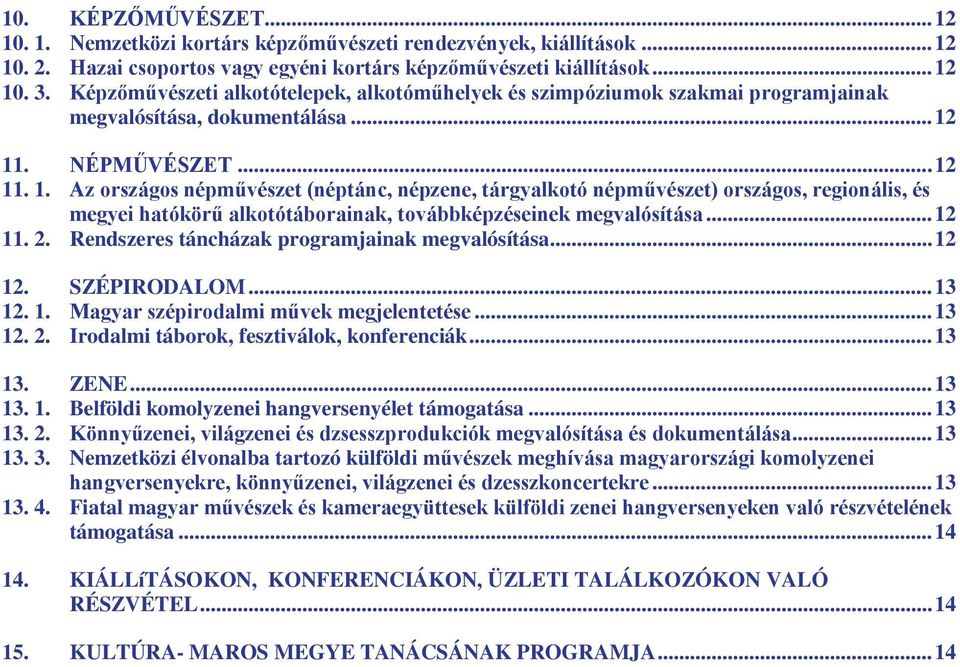 11. NÉPMŰVÉSZET... 12 11. 1. Az országos népművészet (néptánc, népzene, tárgyalkotó népművészet) országos, regionális, és megyei hatókörű alkotótáborainak, továbbképzéseinek megvalósítása... 12 11. 2.