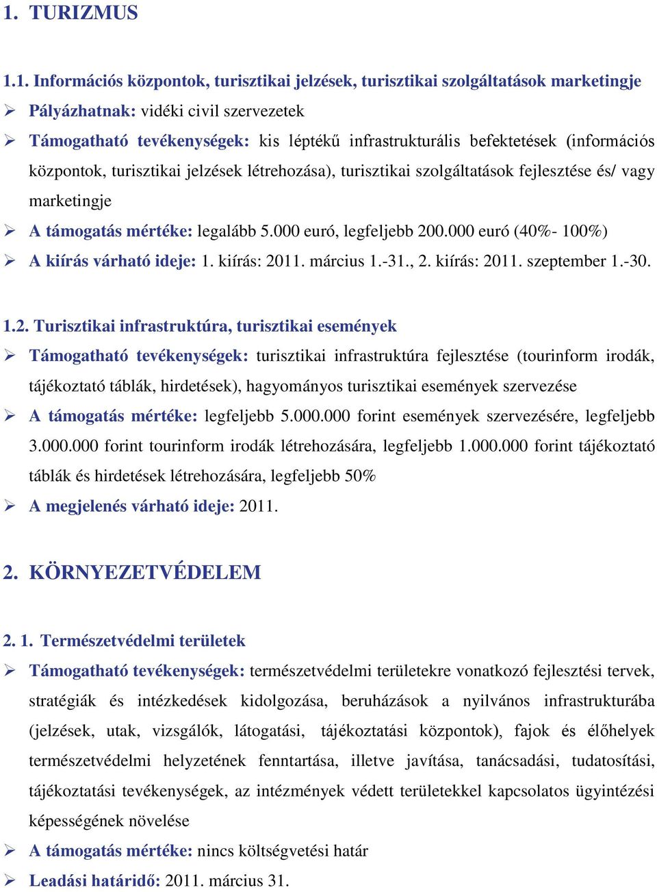 000 euró (40%- 100%) A kiírás várható ideje: 1. kiírás: 20