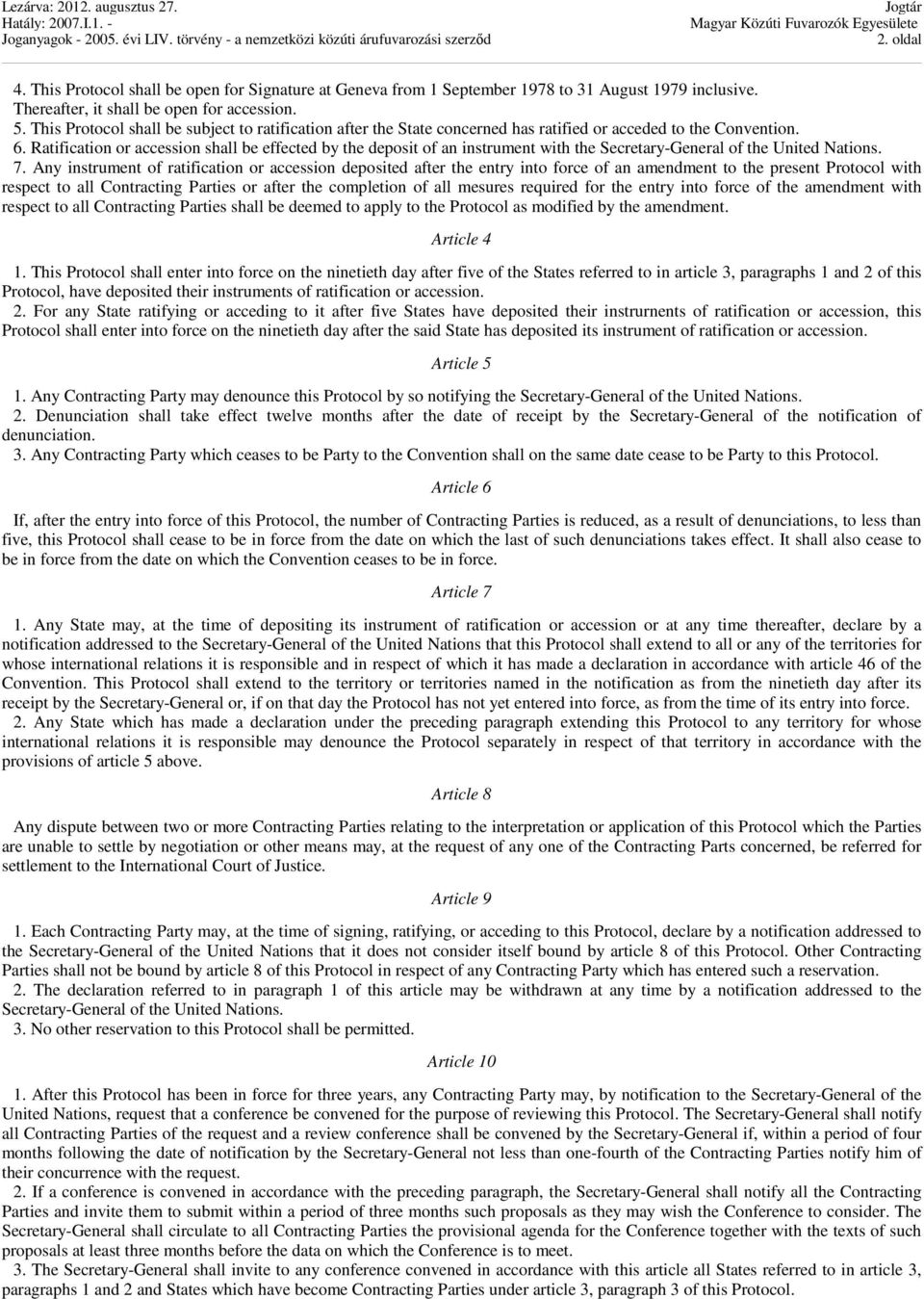 Ratification or accession shall be effected by the deposit of an instrument with the Secretary-General of the United Nations. 7.