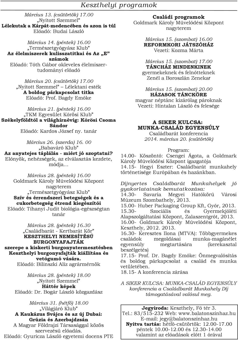 00 Nyitott Szemmel Lélektani esték A boldog párkapcsolat titka Előadó: Prof. Bagdy Emőke Március 21. (péntek) 16.