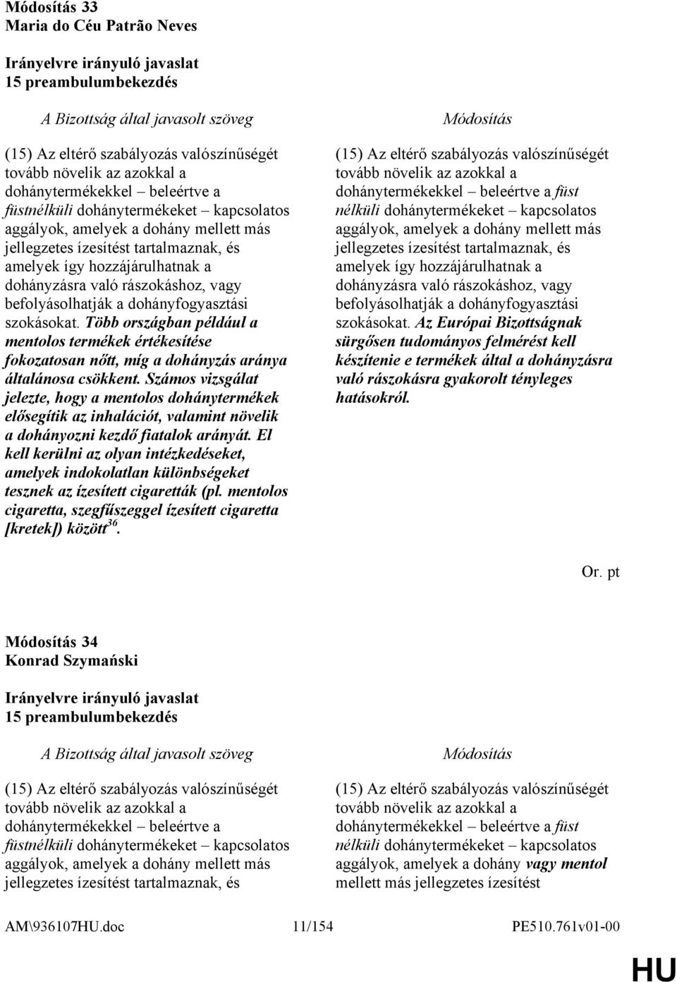 Több országban például a mentolos termékek értékesítése fokozatosan nőtt, míg a dohányzás aránya általánosa csökkent.