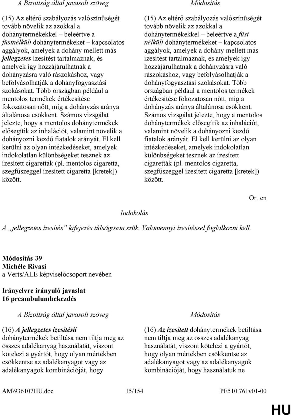 Több országban például a mentolos termékek értékesítése fokozatosan nőtt, míg a dohányzás aránya általánosa csökkent.