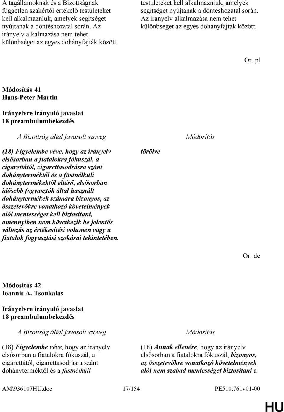 Az irányelv alkalmazása nem tehet különbséget az egyes dohányfajták között. Or.