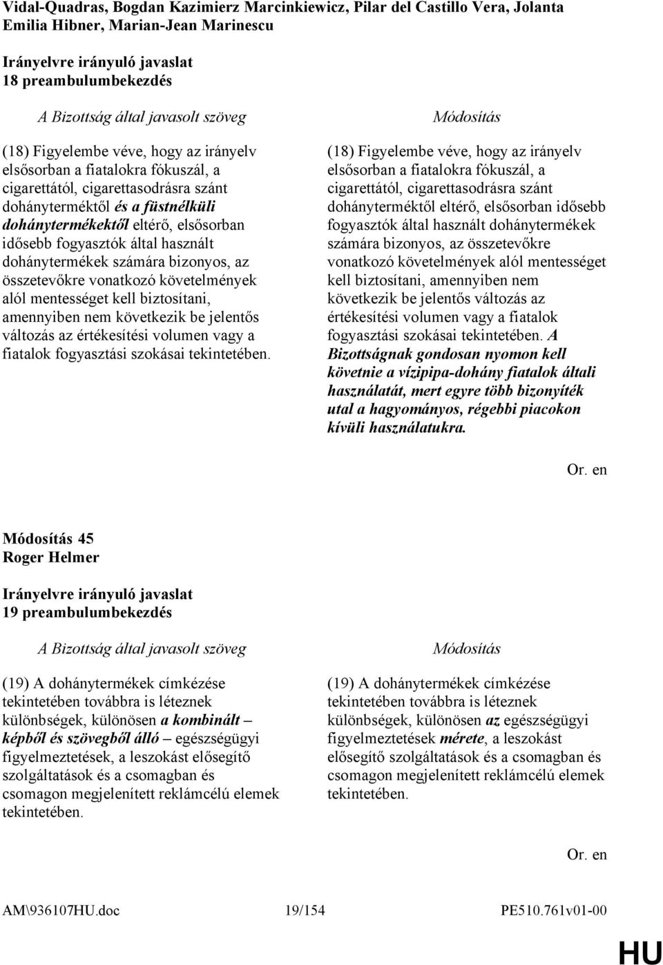 az összetevőkre vonatkozó követelmények alól mentességet kell biztosítani, amennyiben nem következik be jelentős változás az értékesítési volumen vagy a fiatalok fogyasztási szokásai tekintetében.