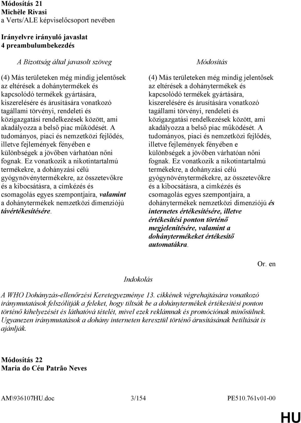 A tudományos, piaci és nemzetközi fejlődés, illetve fejlemények fényében e különbségek a jövőben várhatóan nőni fognak.
