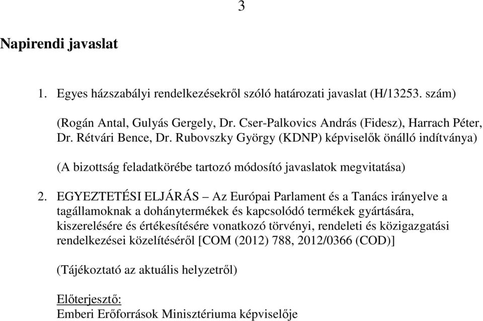 Rubovszky György (KDNP) képviselők önálló indítványa) (A bizottság feladatkörébe tartozó módosító javaslatok megvitatása) 2.