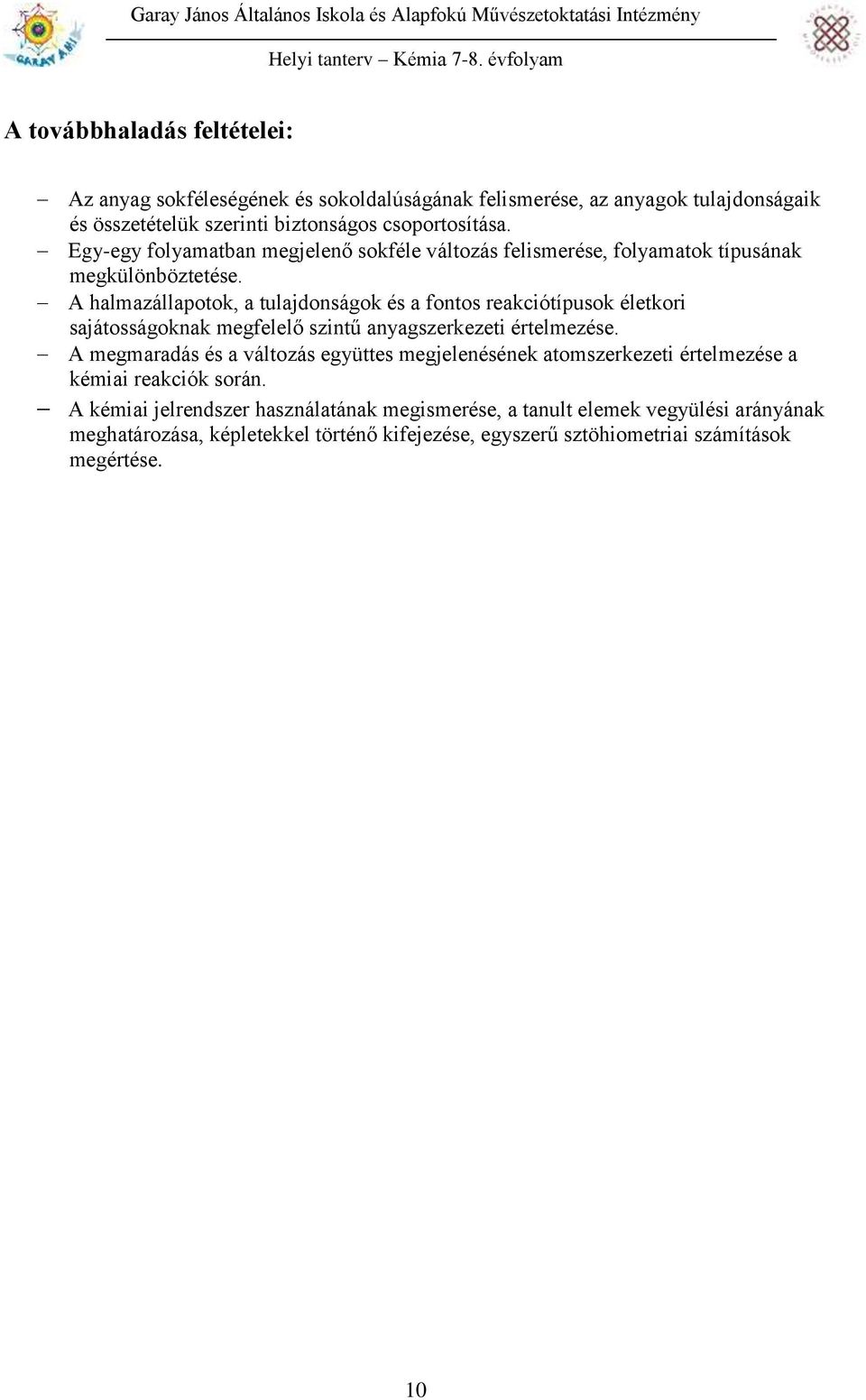 A halmazállapotok, a tulajdonságok és a fontos reakciótípusok életkori sajátosságoknak megfelelő szintű anyagszerkezeti értelmezése.