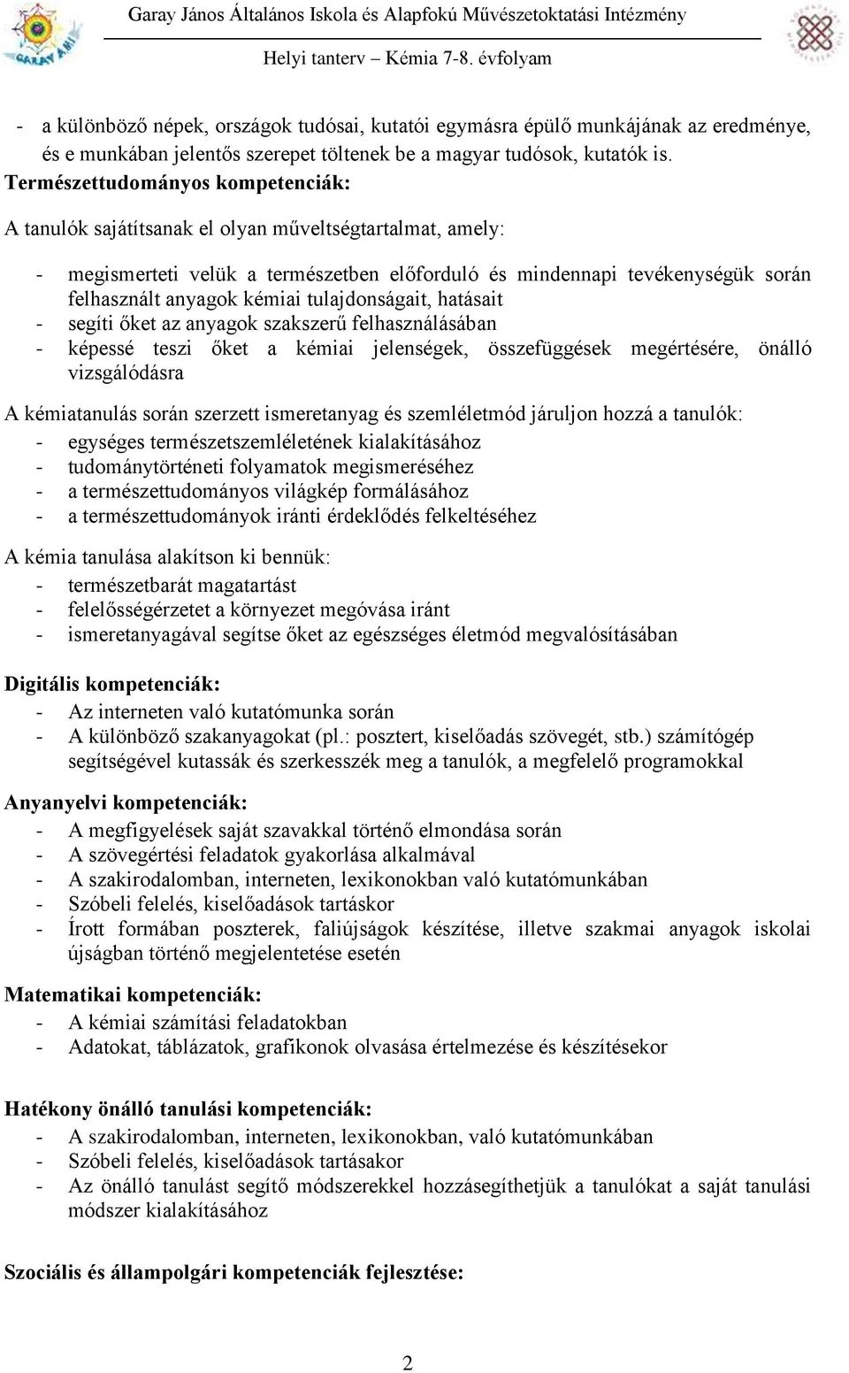 kémiai tulajdonságait, hatásait - segíti őket az anyagok szakszerű felhasználásában - képessé teszi őket a kémiai jelenségek, összefüggések megértésére, önálló vizsgálódásra A kémiatanulás során