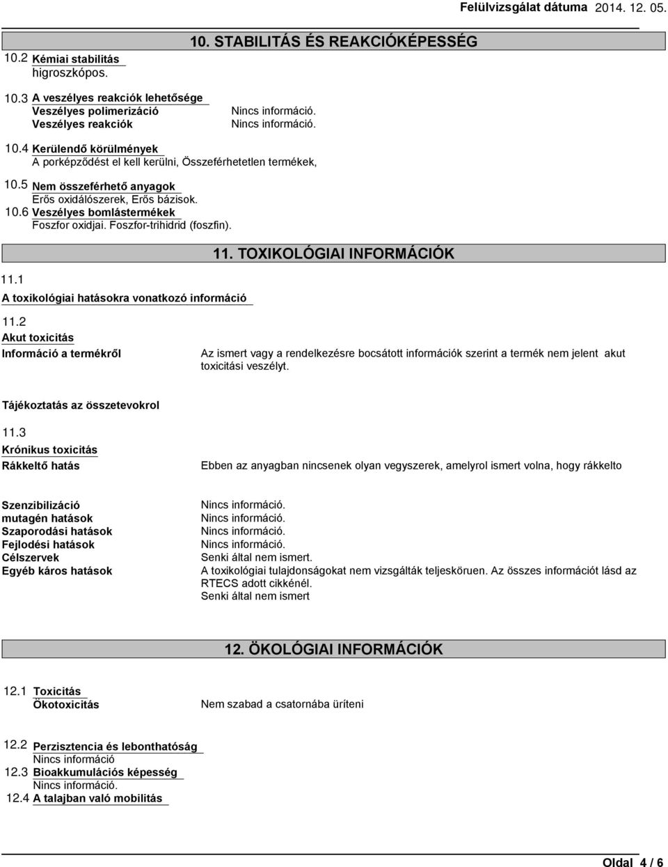 Foszfor-trihidrid (foszfin). A toxikológiai hatásokra vonatkozó információ 11. TOXIKOLÓGIAI INFORMÁCIÓK 11.
