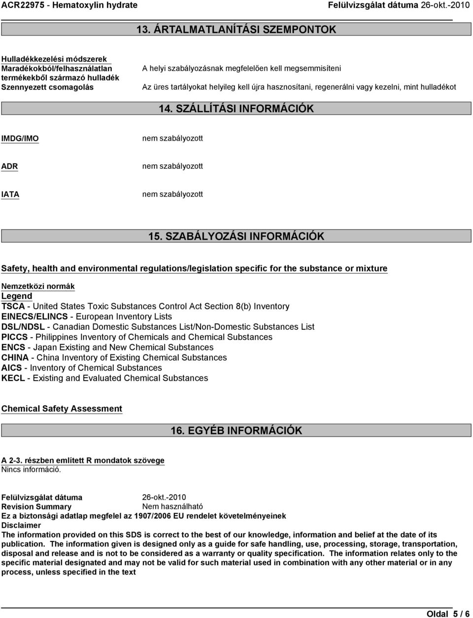 SZABÁLYOZÁSI INFORMÁCIÓK Safety, health and environmental regulations/legislation specific for the substance or mixture Nemzetközi normák Legend TSCA - United States Toxic Substances Control Act