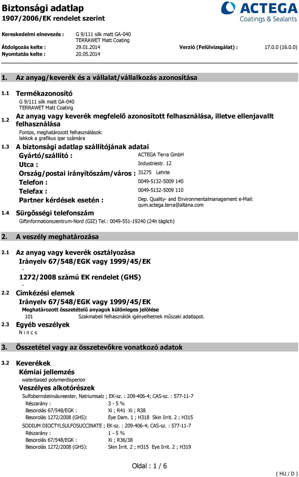 3 A biztonsági adatlap szállítójának adatai Gyártó/szállító : ACTEGA Terra GmbH Utca : Industriestr.