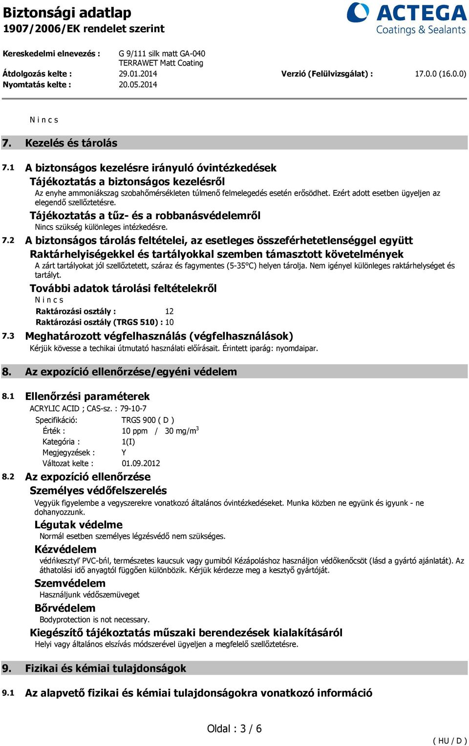 2 A biztonságos tárolás feltételei, az esetleges összeférhetetlenséggel együtt Raktárhelyiségekkel és tartályokkal szemben támasztott követelmények A zárt tartályokat jól szellőztetett, száraz és
