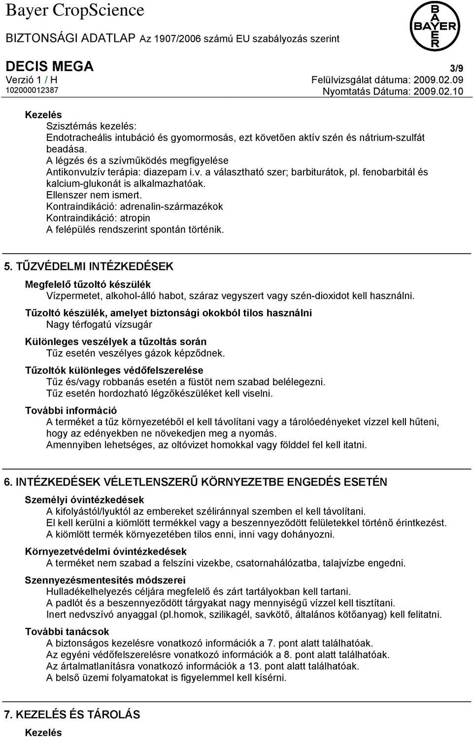 Kontraindikáció: adrenalin-származékok Kontraindikáció: atropin A felépülés rendszerint spontán történik. 5.
