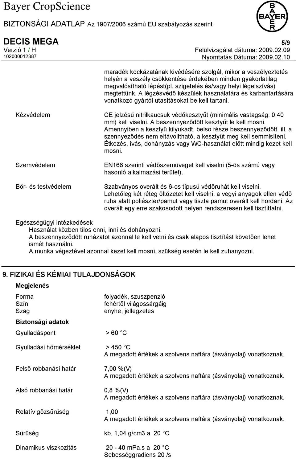 szigetelés és/vagy helyi légelszívás) megtettünk. A légzésvédő készülék használatára és karbantartására vonatkozó gyártói utasításokat be kell tartani.