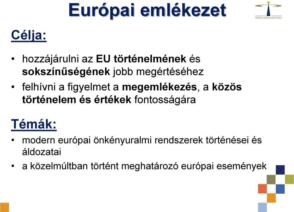 közös történelem és értékek fontosságára Témák: modern európai