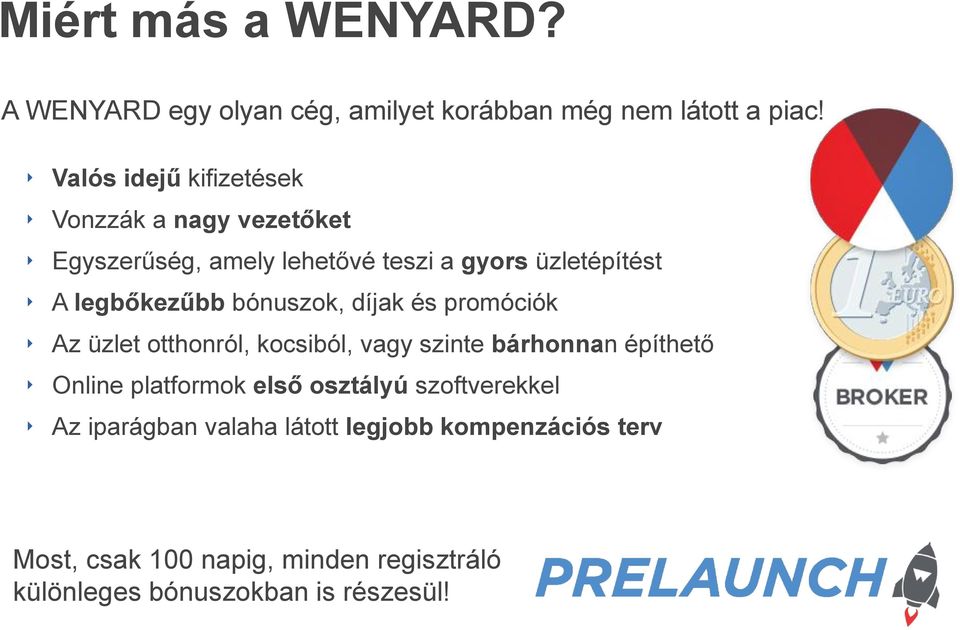 bónuszok, díjak és promóciók Az üzlet otthonról, kocsiból, vagy szinte bárhonnan építhető Online platformok első