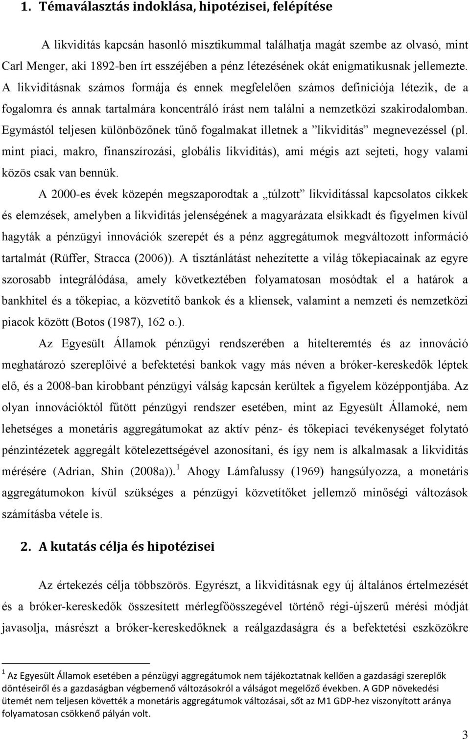 Egymásól eljesen különbözőnek űnő fogalmaka illenek a likvidiás megnevezéssel (pl. min piaci, makro, finanszírozási, globális likvidiás), ami mégis az sejei, hogy valami közös csak van bennük.