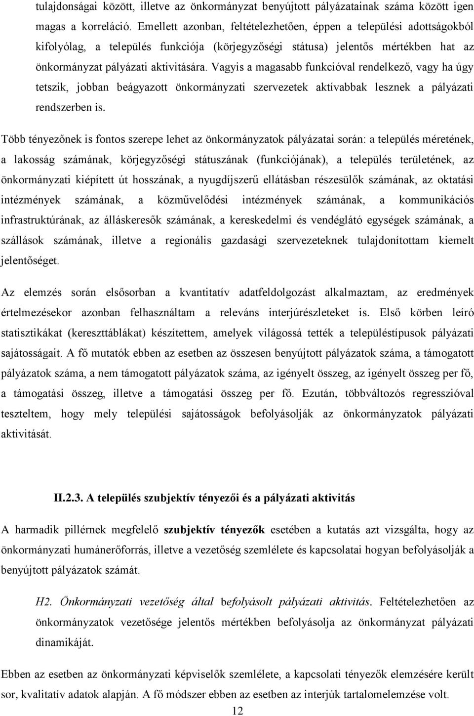 Vagyis a magasabb funkcióval rendelkező, vagy ha úgy tetszik, jobban beágyazott önkormányzati szervezetek aktívabbak lesznek a pályázati rendszerben is.