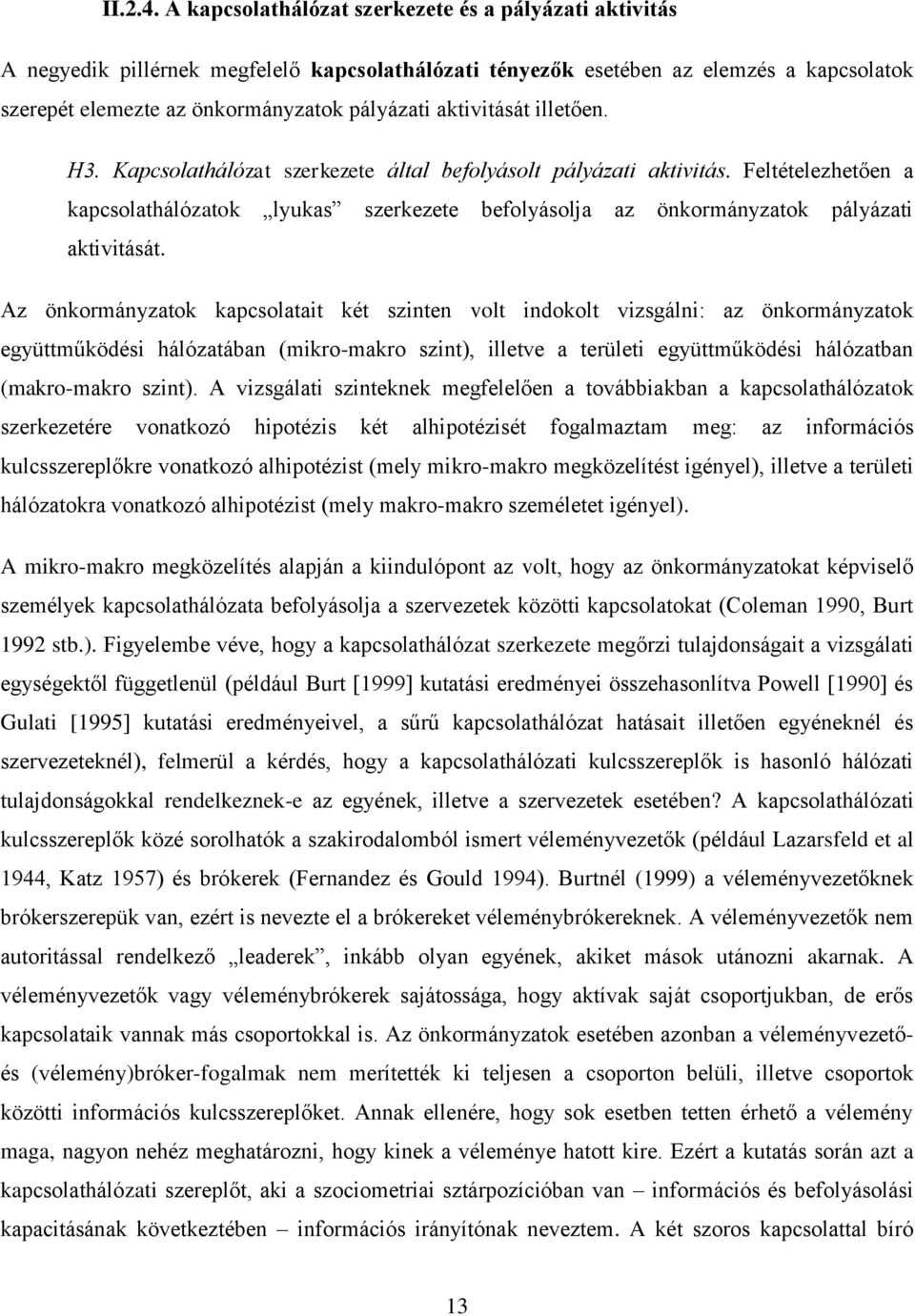 aktivitását illetően. H3. Kapcsolathálózat szerkezete által befolyásolt pályázati aktivitás.