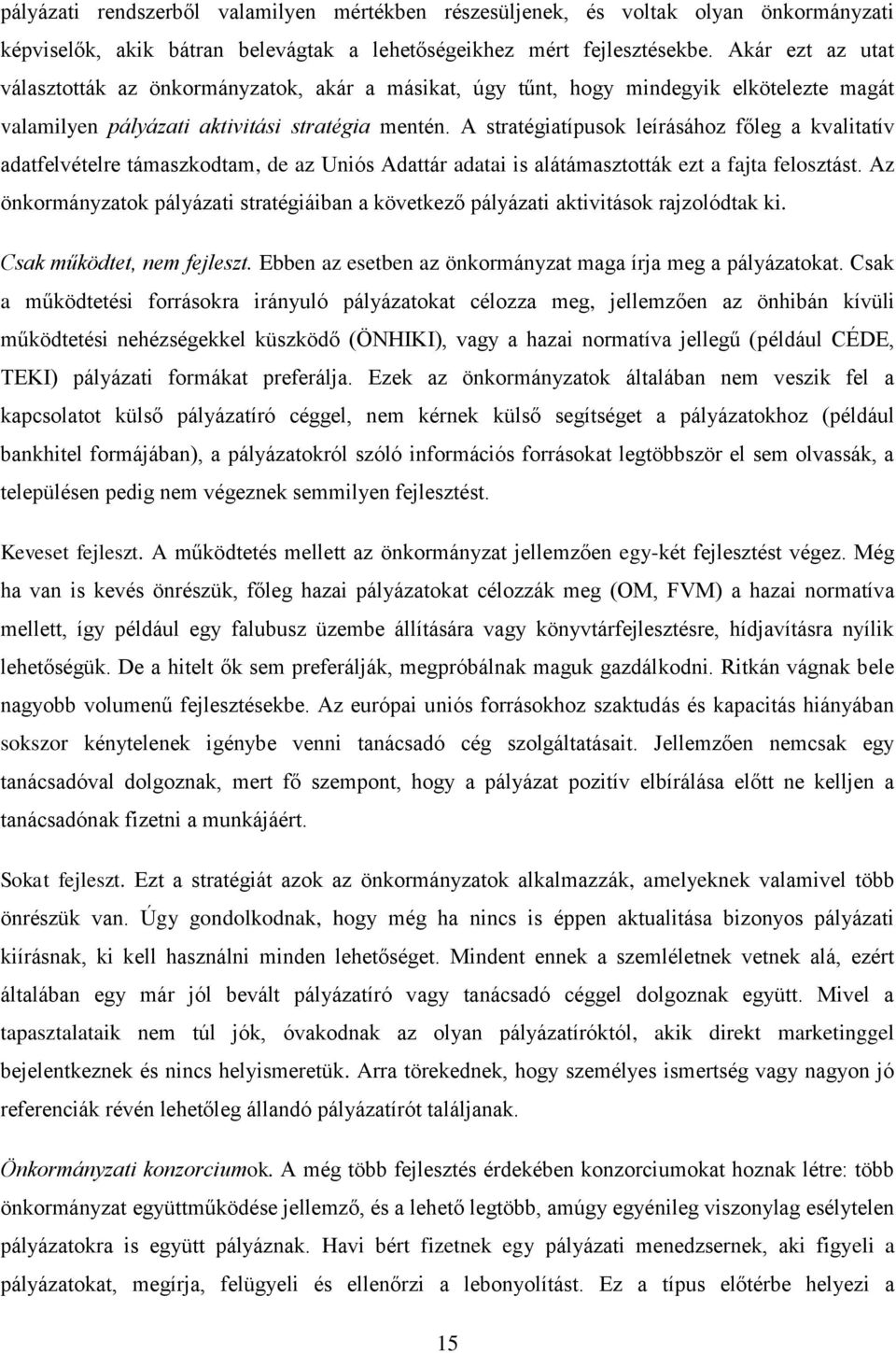A stratégiatípusok leírásához főleg a kvalitatív adatfelvételre támaszkodtam, de az Uniós Adattár adatai is alátámasztották ezt a fajta felosztást.