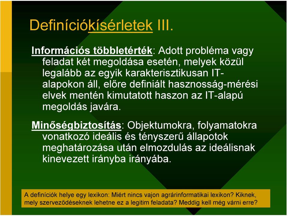 előre definiált hasznosság-mérési elvek mentén kimutatott haszon az IT-alapú megoldás javára.