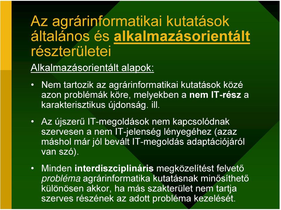 Az újszerű IT-megoldások nem kapcsolódnak szervesen a nem IT-jelenség lényegéhez (azaz máshol már jól bevált IT-megoldás adaptációjáról van