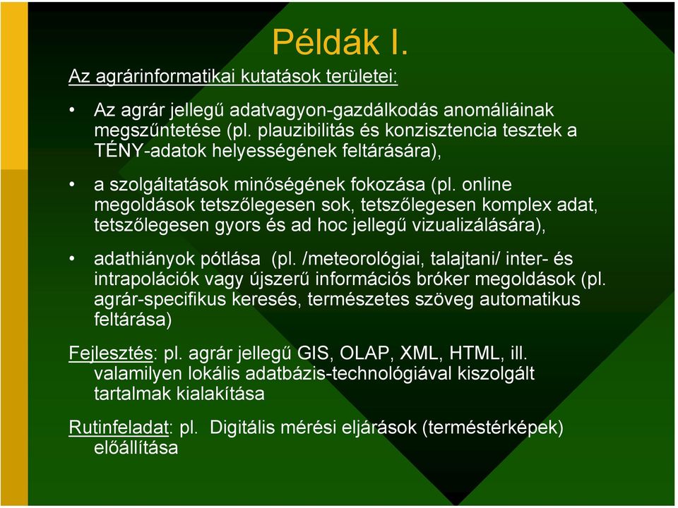 online megoldások tetszőlegesen sok, tetszőlegesen komplex adat, tetszőlegesen gyors és ad hoc jellegű vizualizálására), adathiányok pótlása (pl.