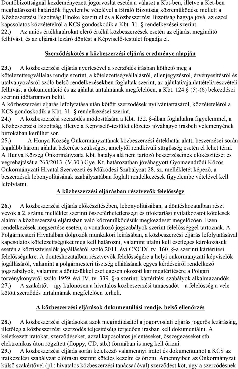 ) Az uniós értékhatárokat elérő értékű közbeszerzések esetén az eljárást megindító felhívást, és az eljárást lezáró döntést a Képviselő-testület fogadja el.