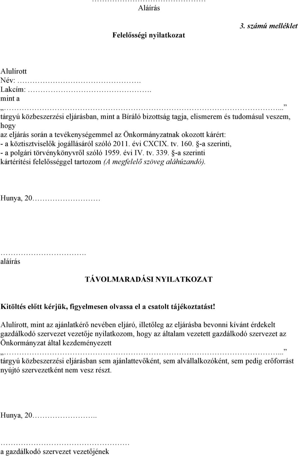 jogállásáról szóló 2011. évi CXCIX. tv. 160. -a szerinti, - a polgári törvénykönyvről szóló 1959. évi IV. tv. 339. -a szerinti kártérítési felelősséggel tartozom (A megfelelő szöveg aláhúzandó).