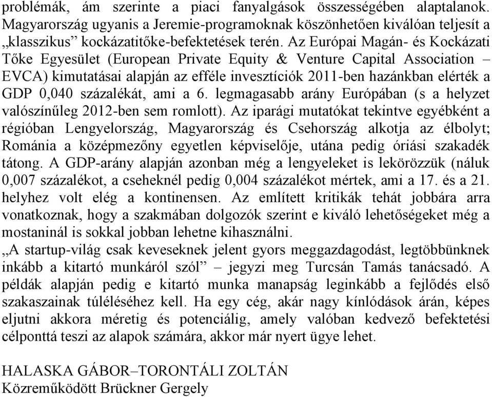 százalékát, ami a 6. legmagasabb arány Európában (s a helyzet valószínűleg 2012-ben sem romlott).