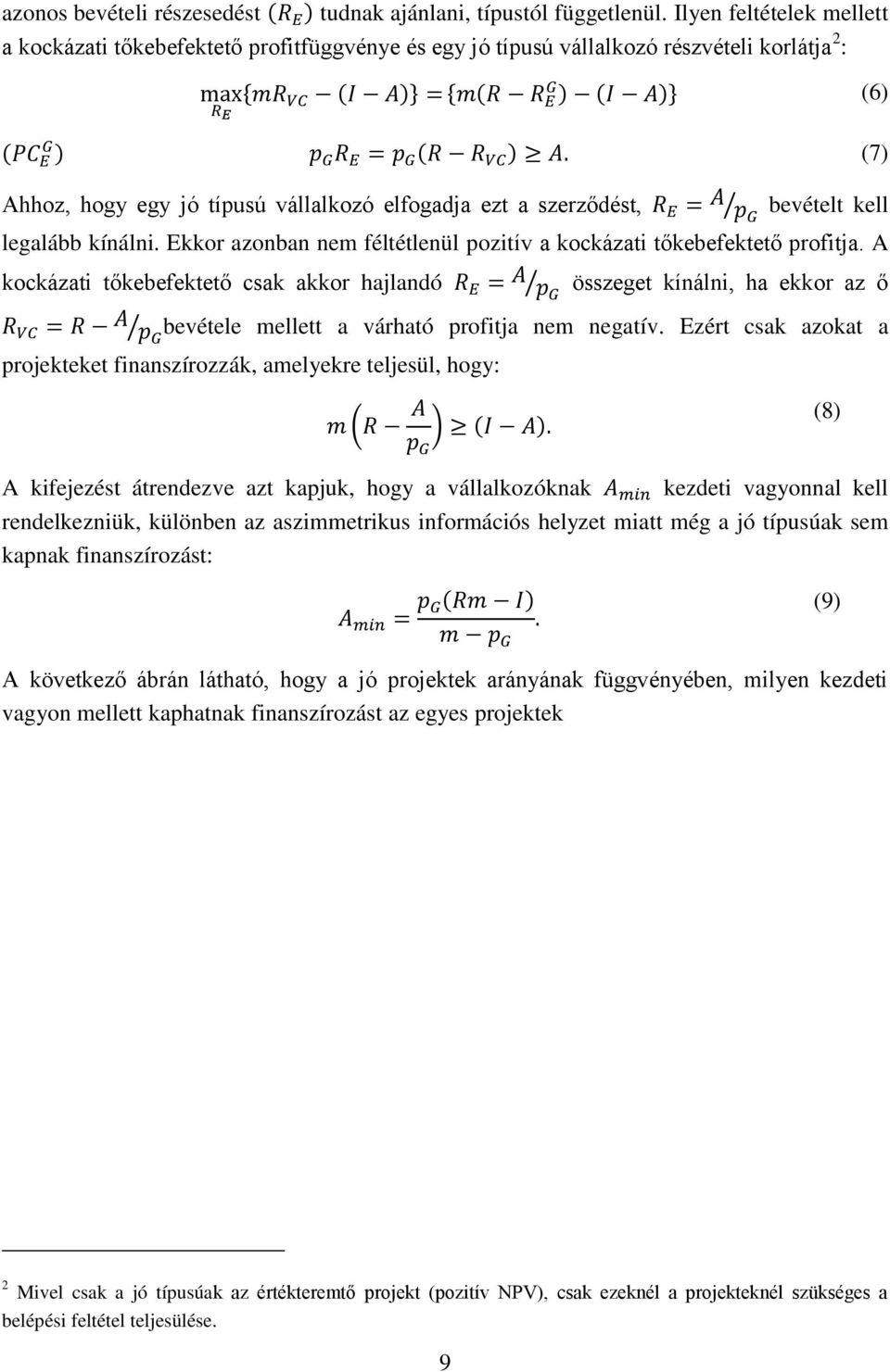ezt a szerződést, bevételt kell legalább kínálni. Ekkor azonban nem féltétlenül pozitív a kockázati tőkebefektető profitja.