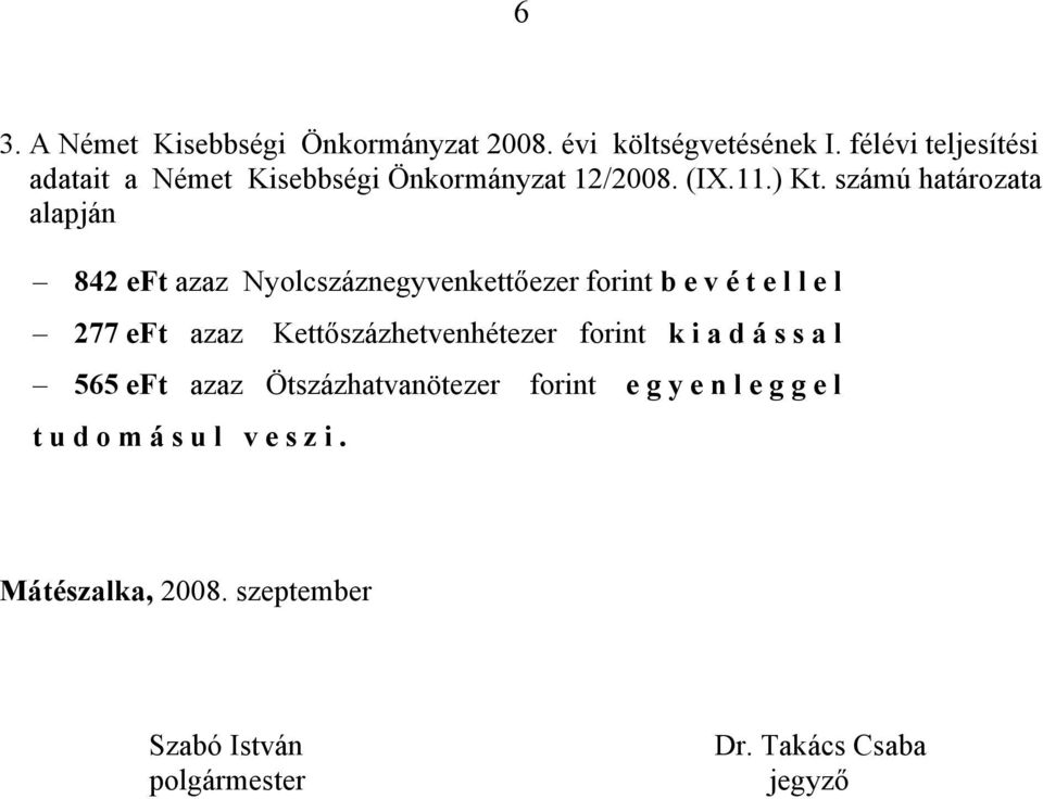 számú határozata alapján 842 eft azaz Nyolcszáznegyvenkettőezer forint bevétellel 277 eft azaz