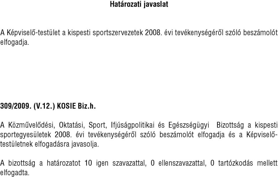 A Közművelődési, Oktatási, Sport, Ifjúságpolitikai és Egészségügyi Bizottság a kispesti sportegyesületek 2008.