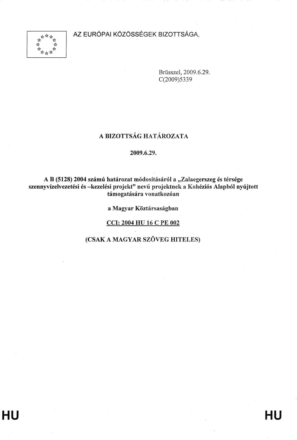 A B (5128) 2004 számú határozat módosításáról a Zalaegerszeg és térsége