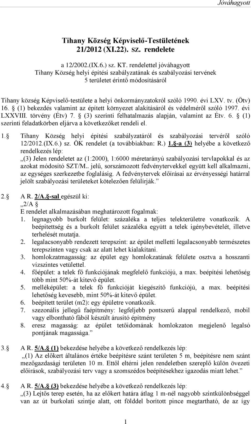 évi LXV. tv. (Ötv) 16. (1) bekezdés valamint az épített környezet alakításáról és védelméről szóló 1997. évi LXXVIII. törvény (Étv) 7. (3) szerinti felhatalmazás alapján, valamint az Étv. 6.