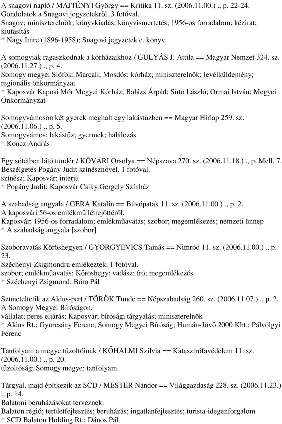 Attila == Magyar Nemzet 324. sz. (2006.11.27.)., p. 4.